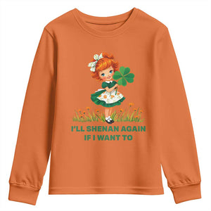 Funny I Will Shenan Again If I Want To Youth Sweatshirt Cute Aesthetic Irish Girl Shamrock St Patricks Day Humor TS02 Orange Print Your Wear