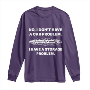 Funny Car Enthusiast Quote Graphic Long Sleeve Shirt I Have a Storage Problem Gearhead Humor TS02 Purple Print Your Wear