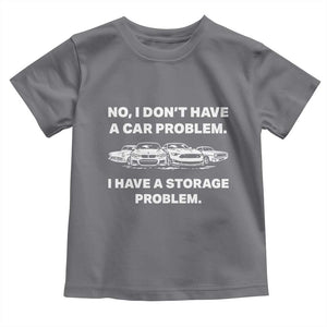Funny Car Enthusiast Quote Graphic Toddler T Shirt I Have a Storage Problem Gearhead Humor TS02 Charcoal Print Your Wear