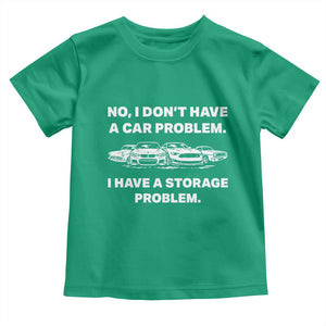 Funny Car Enthusiast Quote Graphic Toddler T Shirt I Have a Storage Problem Gearhead Humor TS02 Irish Green Print Your Wear