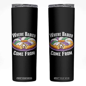 Funny Mardi Gras King Cake Skinny Tumbler Where Babies Come From Louisiana Humor TS02 Black Print Your Wear