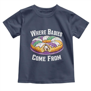 Funny Mardi Gras King Cake Toddler T Shirt Where Babies Come From Louisiana Humor TS02 Navy Print Your Wear