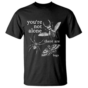 You Are Not Alone There Are Bugs Vintage Dark Academia T Shirt Insect Entomology Humor Folk Indie Music Lover