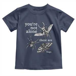 You Are Not Alone There Are Bugs Vintage Dark Academia Toddler T Shirt Insect Entomology Humor Folk Indie Music Lover