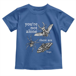 You Are Not Alone There Are Bugs Vintage Dark Academia Toddler T Shirt Insect Entomology Humor Folk Indie Music Lover