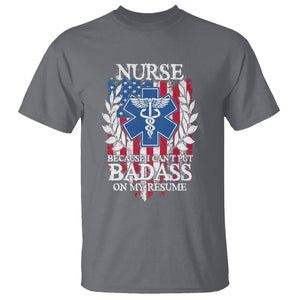 Funny Nurse T Shirt Because I Cant Put Badass On My Resume American Flag Nursing Appreciation Gift TS02 Charcoal Printyourwear