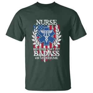 Funny Nurse T Shirt Because I Cant Put Badass On My Resume American Flag Nursing Appreciation Gift TS02 Dark Forest Green Printyourwear