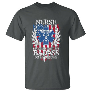 Funny Nurse T Shirt Because I Cant Put Badass On My Resume American Flag Nursing Appreciation Gift TS02 Dark Heather Printyourwear