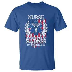 Funny Nurse T Shirt Because I Cant Put Badass On My Resume American Flag Nursing Appreciation Gift TS02 Royal Blue Printyourwear