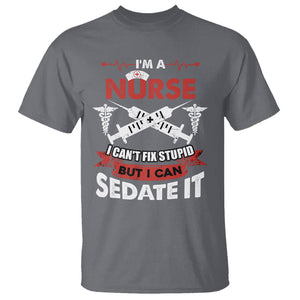 Funny Nurse T Shirt Im A Nurse I Cant Fix Stupid But I Can Sedate It Sarcastic Saying Joke TS02 Charcoal Printyourwear