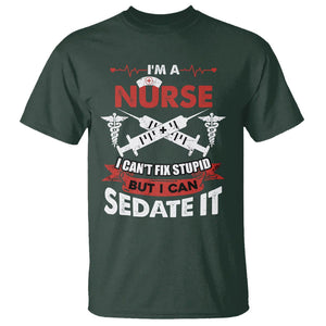 Funny Nurse T Shirt Im A Nurse I Cant Fix Stupid But I Can Sedate It Sarcastic Saying Joke TS02 Dark Forest Green Printyourwear