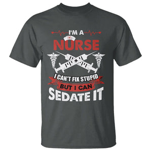 Funny Nurse T Shirt Im A Nurse I Cant Fix Stupid But I Can Sedate It Sarcastic Saying Joke TS02 Dark Heather Printyourwear