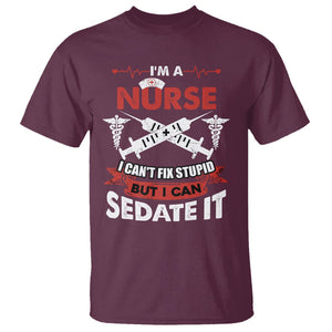 Funny Nurse T Shirt Im A Nurse I Cant Fix Stupid But I Can Sedate It Sarcastic Saying Joke TS02 Maroon Printyourwear