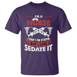 Funny Nurse T Shirt Im A Nurse I Cant Fix Stupid But I Can Sedate It Sarcastic Saying Joke TS02 Purple Printyourwear