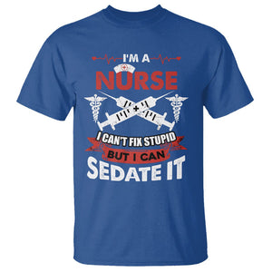 Funny Nurse T Shirt Im A Nurse I Cant Fix Stupid But I Can Sedate It Sarcastic Saying Joke TS02 Royal Blue Printyourwear