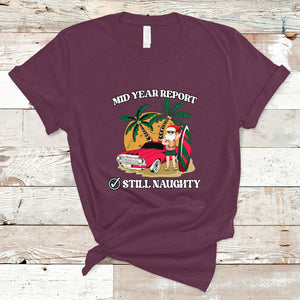 Funny Mid Year Report Still Naughty Santa Beach Xmas In July T Shirt TS02 Maroon Printyourwear