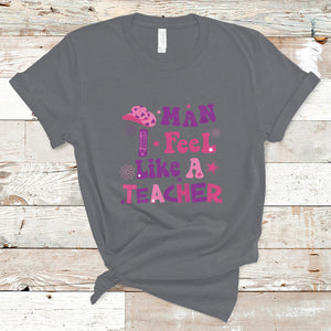 Man I Feel Like A Teacher Funny Western Teacher T Shirt TS02 Charcoal Printyourwear
