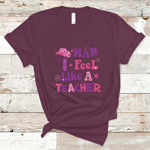 Man I Feel Like A Teacher Funny Western Teacher T Shirt TS02 Maroon Printyourwear