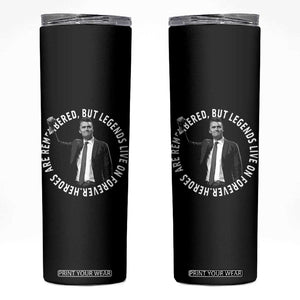 Legends Live Forever Tribute Skinny Tumbler Charlie Kirk Legacy Remembrance TS02 Black Print Your Wear