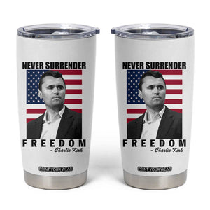 Never Surrender Freedom Tumbler Cup Patriotic Charlie Kirk Tribute American Flag TS02 White Print Your Wear