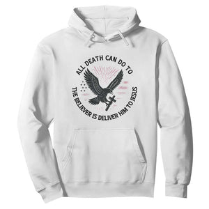 Christian Faith Patriotic Hoodie Death Deliver The Believer To Jesus American Eagle Graphic TS02 White Print Your Wear