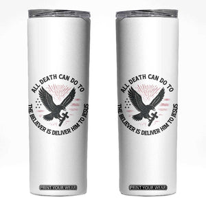 Christian Faith Patriotic Skinny Tumbler Death Deliver The Believer To Jesus American Eagle Graphic TS02 White Print Your Wear