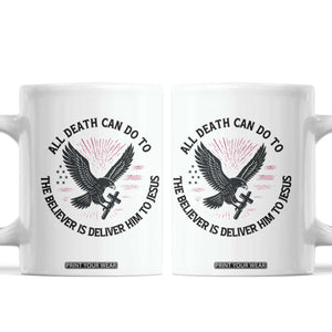 Christian Faith Patriotic Coffee Mug Death Deliver The Believer To Jesus American Eagle Graphic TS02 White Print Your Wear