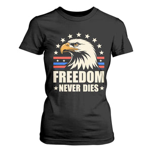 Freedom Never Dies T Shirt For Women Bold Patriotic Eagle Graphic for True American Patriots TS02 Black Print Your Wear