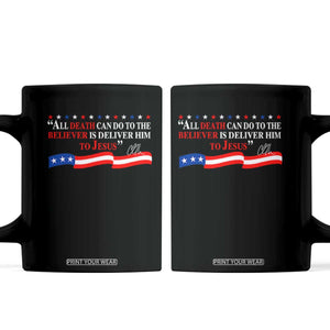 Patriotic Christian Faith Coffee Mug All Death Can Do Is Deliver Him to Jesus TS02 Black Print Your Wear