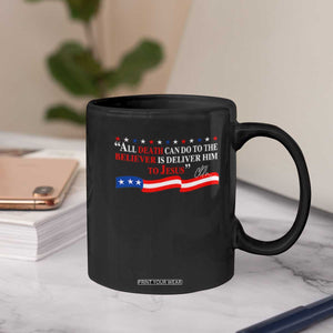 Patriotic Christian Faith Coffee Mug All Death Can Do Is Deliver Him to Jesus TS02 Print Your Wear