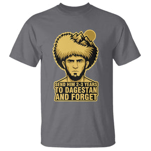 Send Him 2 3 Years to Dagestan and Forget T Shirt - Funny MMA Fighter Discipline Humor Tee TS02 Charcoal Print Your Wear