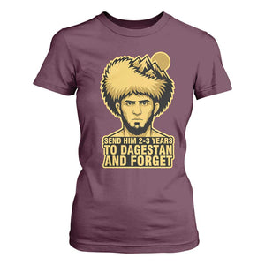 Send Him 2 3 Years to Dagestan and Forget T Shirt For Women Funny MMA Fighter Discipline TS02 Maroon Print Your Wear