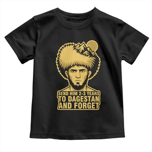 Send Him 2 3 Years to Dagestan and Forget Toddler T Shirt Funny MMA Fighter Discipline TS02 Black Print Your Wear