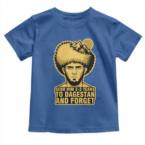Send Him 2 3 Years to Dagestan and Forget Toddler T Shirt Funny MMA Fighter Discipline TS02 Royal Blue Print Your Wear