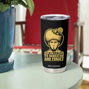 Send Him 2 3 Years to Dagestan and Forget Tumbler Cup Funny MMA Fighter Discipline TS02 Print Your Wear