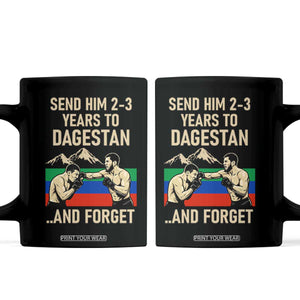 Send Him 2 3 Years to Dagestan and Forget Coffee Mug Funny MMA Fighter Training Discipline TS02 Black Print Your Wear