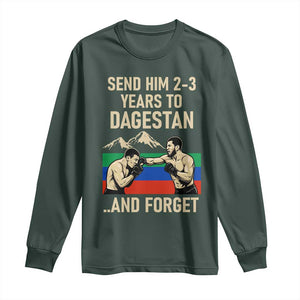 Send Him 2 3 Years to Dagestan and Forget Long Sleeve Shirt Funny MMA Fighter Training Discipline TS02 Dark Forest Green Print Your Wear