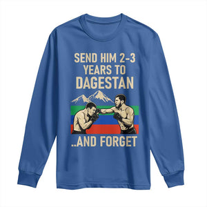 Send Him 2 3 Years to Dagestan and Forget Long Sleeve Shirt Funny MMA Fighter Training Discipline TS02 Royal Blue Print Your Wear