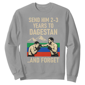 Send Him 2 3 Years to Dagestan and Forget Sweatshirt Funny MMA Fighter Training Discipline TS02 Sport Gray Print Your Wear