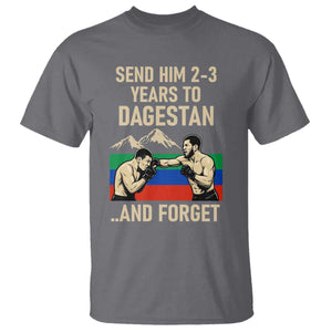 Send Him 2 3 Years to Dagestan and Forget T Shirt Funny MMA Fighter Training Discipline TS02 Charcoal Print Your Wear