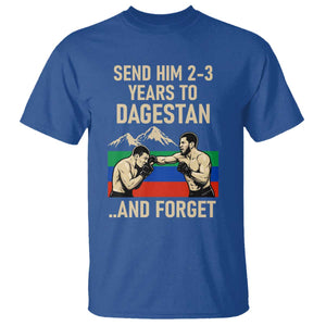 Send Him 2 3 Years to Dagestan and Forget T Shirt Funny MMA Fighter Training Discipline TS02 Royal Blue Print Your Wear