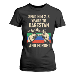 Send Him 2 3 Years to Dagestan and Forget T Shirt For Women Funny MMA Fighter Training Discipline TS02 Black Print Your Wear