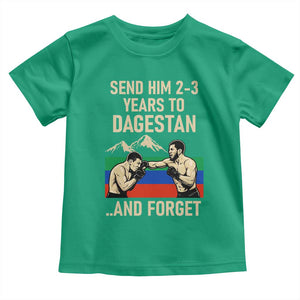 Send Him 2 3 Years to Dagestan and Forget Toddler T Shirt Funny MMA Fighter Training Discipline TS02 Irish Green Print Your Wear
