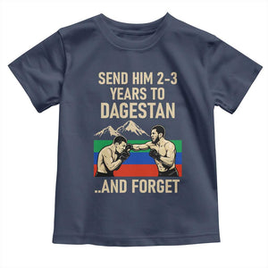 Send Him 2 3 Years to Dagestan and Forget Toddler T Shirt Funny MMA Fighter Training Discipline TS02 Navy Print Your Wear