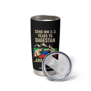 Send Him 2 3 Years to Dagestan and Forget Tumbler Cup Funny MMA Fighter Training Discipline TS02 Print Your Wear