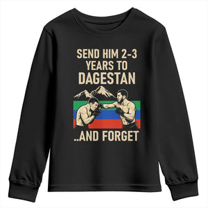 Send Him 2 3 Years to Dagestan and Forget Youth Sweatshirt Funny MMA Fighter Training Discipline TS02 Black Print Your Wear