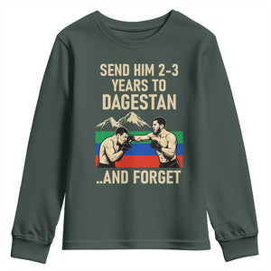 Send Him 2 3 Years to Dagestan and Forget Youth Sweatshirt Funny MMA Fighter Training Discipline TS02 Dark Forest Green Print Your Wear