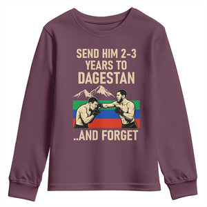 Send Him 2 3 Years to Dagestan and Forget Youth Sweatshirt Funny MMA Fighter Training Discipline TS02 Maroon Print Your Wear