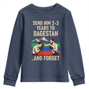 Send Him 2 3 Years to Dagestan and Forget Youth Sweatshirt Funny MMA Fighter Training Discipline TS02 Navy Print Your Wear
