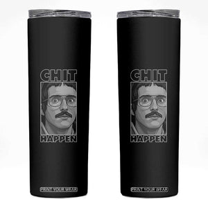 Chit Happens Meme Skinny Tumbler Funny Weird Guy Meme Unhinged Humor Energy TS02 Black Print Your Wear